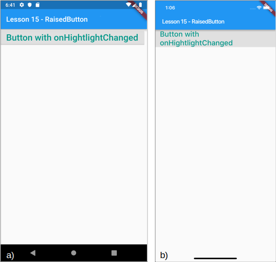 Visualizzazione del pulsante con la proprietà onHightlightChanged per a) Android e b) iOS